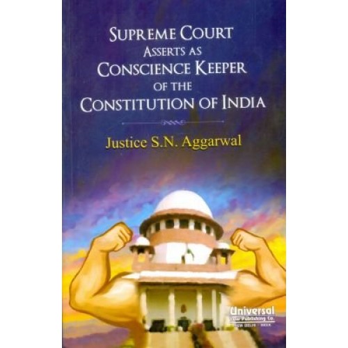 Universal's Supreme Court Asserts as Conscience Keeper of the Constitution of India by Justice S. N. Aggarwal